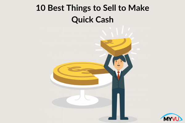 10 Best Things to Sell to Make Quick Cash