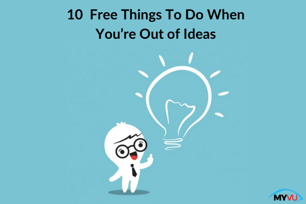 10 Free Things To Do When You’re Out of Ideas