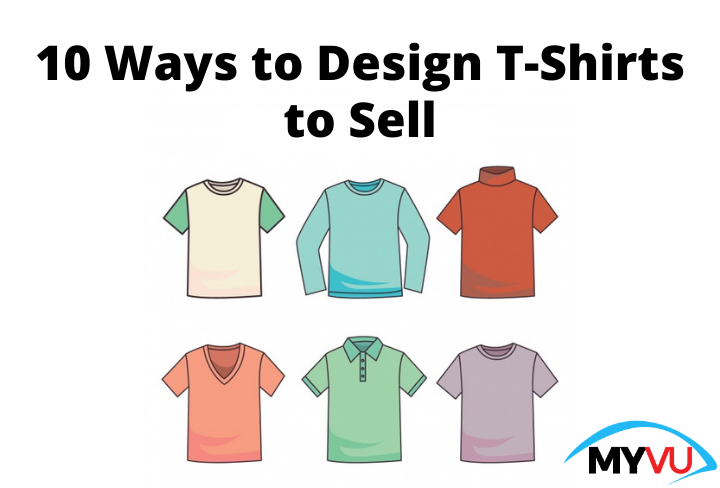 10 Ways to Design T-Shirts to Sell